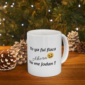 Funny mug with phrase: Yo ya fuí flaca- Ceramic Gift